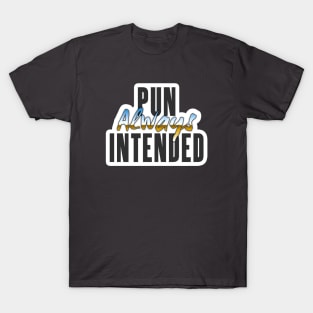 Pun Always Intended T-Shirt